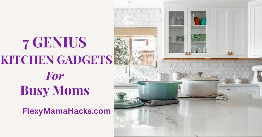 Best Kitchen gadgets for busy moms 2026 featuring time-saving and non toxic tools by FlexyMamaHacks.com