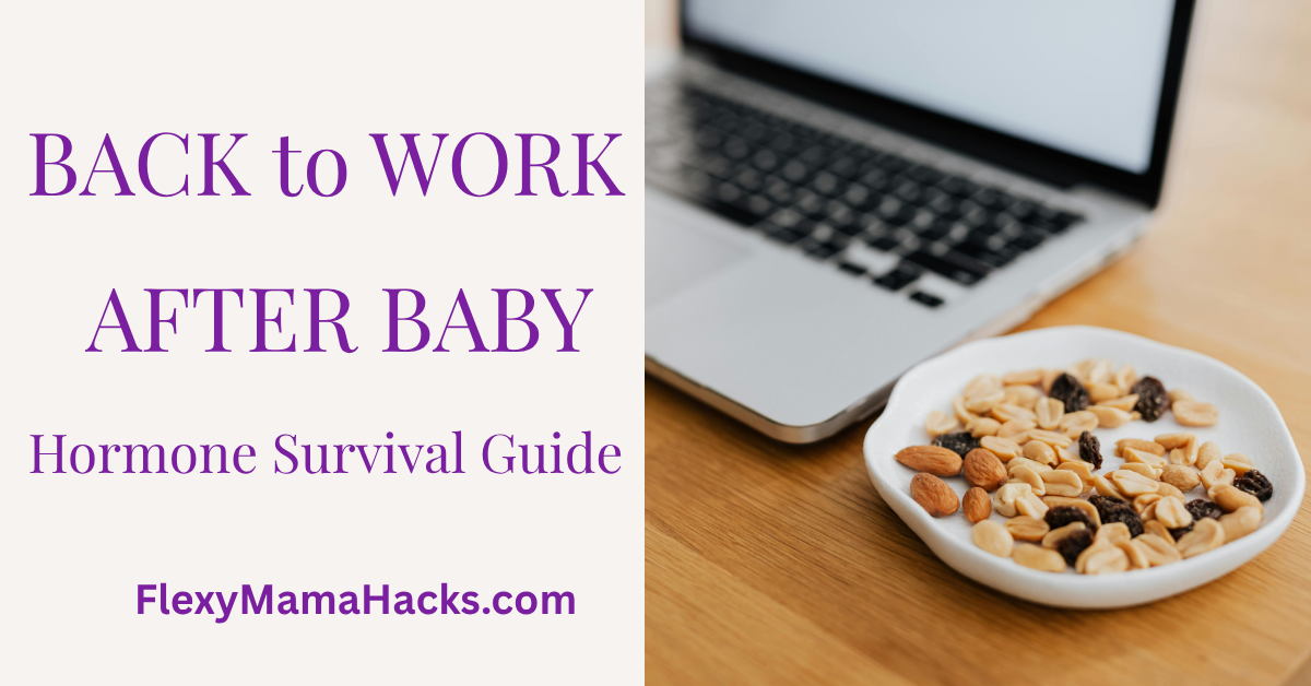 Back to Work After Baby: Hormone Survival Guide