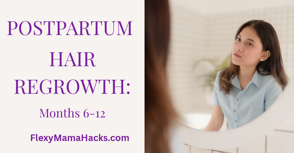 Postpartum Hair Regrowth Timeline: Months 6 to 12